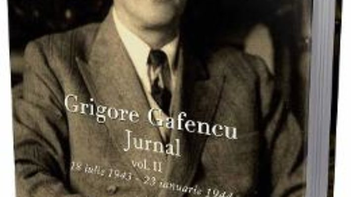 Cartea Grigore Gafencu Jurnal vol.2 – Ion Calafeteanu (download, pret, reducere)