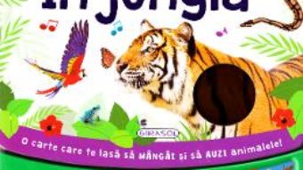 Cartea In jungla (O carte care te lasa sa mangai si sa auzi animalele!) (download, pret, reducere)