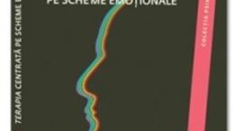 Cartea Terapia centrata pe scheme emotionale – Robert L. Leahy (download, pret, reducere)