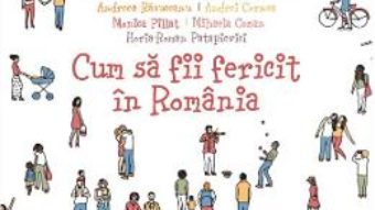 Cartea Cum sa fii fericit in Romania (download, pret, reducere)