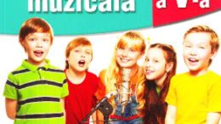 Cartea Educatie muzicala – Clasa 5 – Anca Toader, Valentin Moraru (download, pret, reducere)