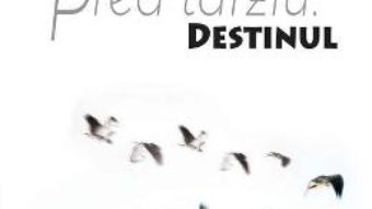 Cartea Prea tarziu. Destinul – Ileana Goga Landi (download, pret, reducere)