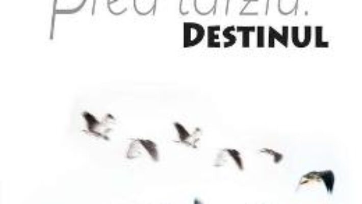 Cartea Prea tarziu. Destinul – Ileana Goga Landi (download, pret, reducere)