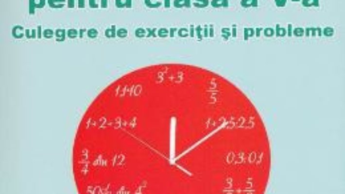 Cartea Matematica Clasa 5 – Culegere de exercitii si probleme – Mihai Zaharia, Dragos Dinculescu (download, pret, reducere)