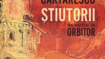 Cartea Stiutorii. Trei povestiri din Orbitor – Mircea Cartarescu (download, pret, reducere)