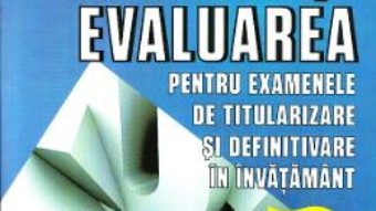 Cartea Ed.3 Metodica si evaluarea pentru examenele de titularizare si definitivare in invatamant (download, pret, reducere)