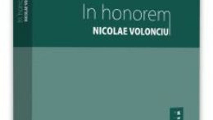 Cartea In honorem – Nicolae Volonciu (download, pret, reducere)