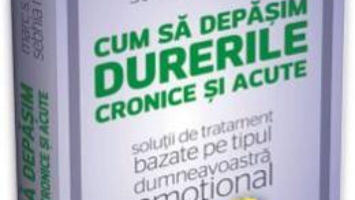 Cartea Cum sa depasim durerile cronice si acute – Marc S. Micozzi, Sebhia M. Dibra (download, pret, reducere)