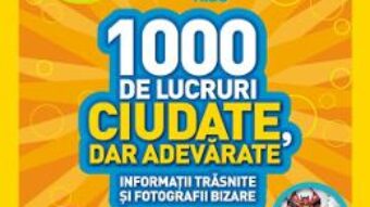 Cartea 1000 de lucruri ciudate, dar adevarate – National Geographic Kids (download, pret, reducere)