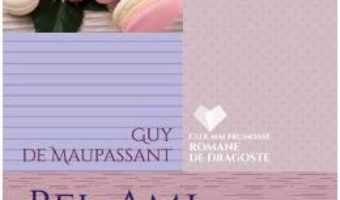 Cartea Bel-Ami – Guy de Maupassant (download, pret, reducere)