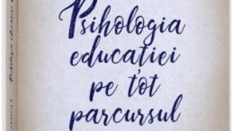 Cartea Psihologia educatiei pe tot parcursul vietii Ed.3 – Elena Anghel Stanila (download, pret, reducere)