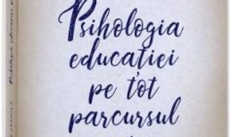 Cartea Psihologia educatiei pe tot parcursul vietii Ed.3 – Elena Anghel Stanila (download, pret, reducere)