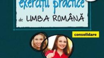 Cartea Exercitii practice de limba romana – Clasa 8 – Consolidare – Mina-Maria Rusu, Geanina Cotoi (download, pret, reducere)