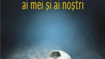 Cartea Fotbal plus ai mei si ai nostri – Radu Cosasu (download, pret, reducere)