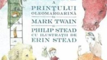 Cartea Asa-zisa rapire a printului Oleomargarina – Mark Twain, Philip Stead (download, pret, reducere)