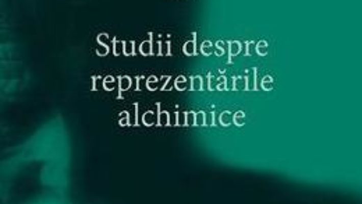 Cartea Opere complete 13: Studii despre reprezentarile alchimice – C.G. Jung (download, pret, reducere)