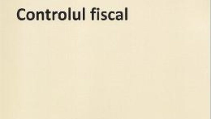 Cartea Controlul fiscal – Ioana Maria Costea (download, pret, reducere)