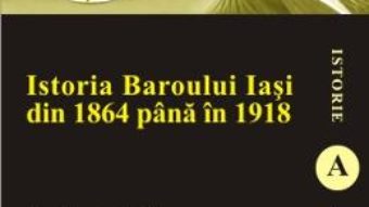 Cartea Istoria Baroului Iasi din 1864 pana in 1918 – Ion-Ciprian Stoian (download, pret, reducere)