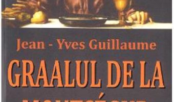 Cartea Graalul de la Montsegur – Jean-Yves Guillaume (download, pret, reducere)