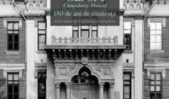 Cartea Colegiul National Pedagogic Carol I Campulung-Muscel. 150 de ani de existenta – Adrian Savoiu (download, pret, reducere)