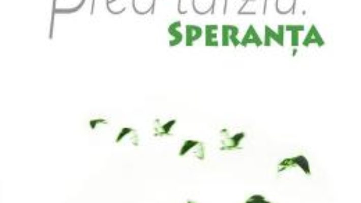 Cartea Prea tarziu. Speranta – Ileana Goga Landi (download, pret, reducere)