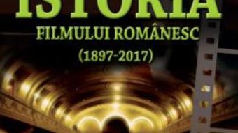 Cartea Istoria filmului romanesc (1897-2017) – Calin Caliman (download, pret, reducere)