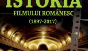 Cartea Istoria filmului romanesc (1897-2017) – Calin Caliman (download, pret, reducere)