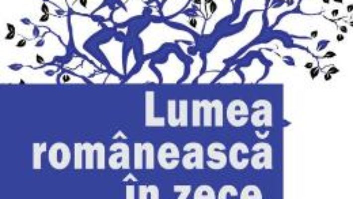 Cartea Lumea romaneasca in zece prozatori – Theodor Codreanu (download, pret, reducere)