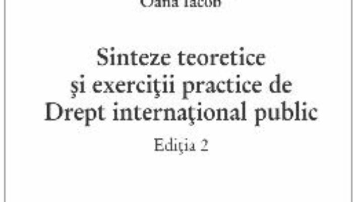 Cartea Sinteze teoretice si exercitii practice de Drept international public ed.2 – Beatrice Onica-Jarka (download, pret, reducere)