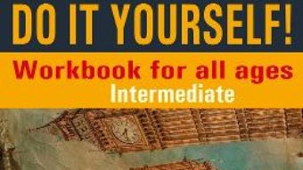 Cartea Do It Yourself! Workbook for all ages. Intermediate – Steluta Istratescu (download, pret, reducere)