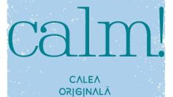 Cartea Calm! Calea originala spre o viata mai buna – Sandy C. Newb (download, pret, reducere)