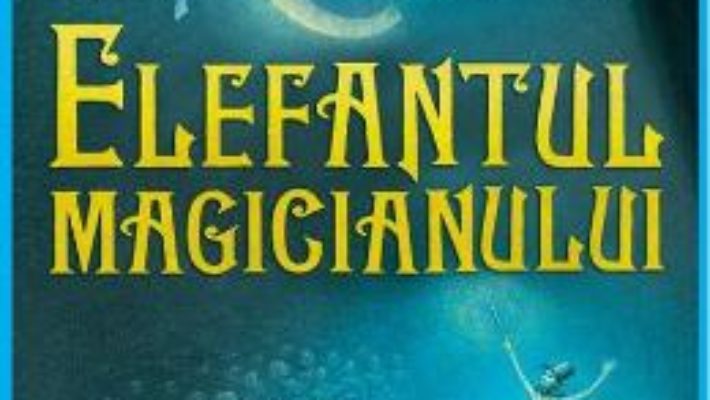 Cartea Elefantul magicianului – Kate DiCamillo (download, pret, reducere)