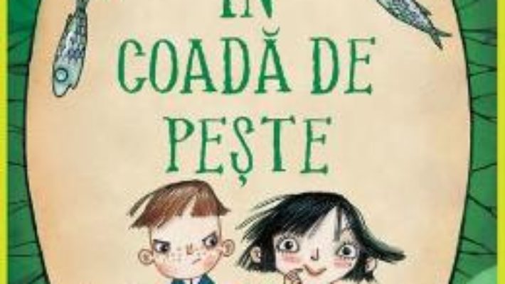 Cartea In coada de peste (Aripi si Co. Vol. 2) – Sally Gardner, David Roberts (download, pret, reducere)