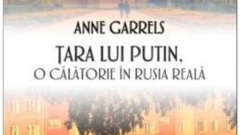 Cartea Tara lui Putin – Anne Garrels (download, pret, reducere)