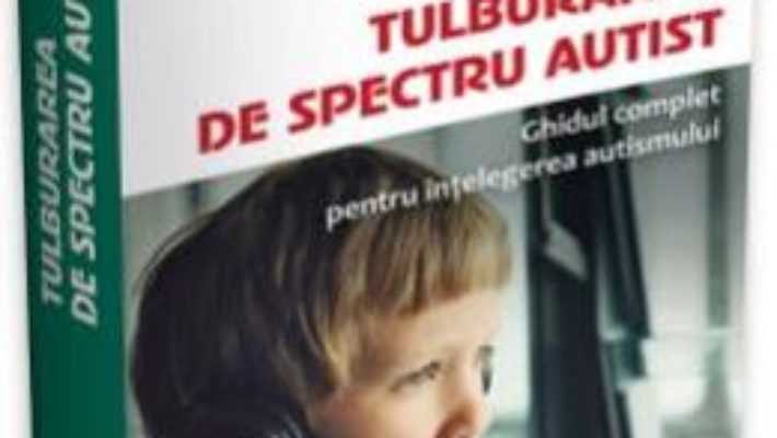 Cartea Tulburarea de spectru autist – Chantal Sicile-Kira (download, pret, reducere)