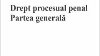 Cartea Drept procesual penal. Partea generala – Flaviu Ciopec (download, pret, reducere)