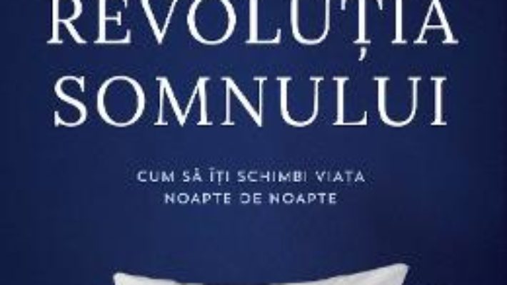 Cartea Revolutia somnului – Arianna Huffington (download, pret, reducere)