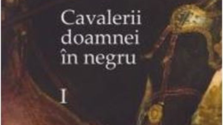 Cartea Cavalerii doamnei in negru Vol. 1 – Ruxandra Ivancescu (download, pret, reducere)