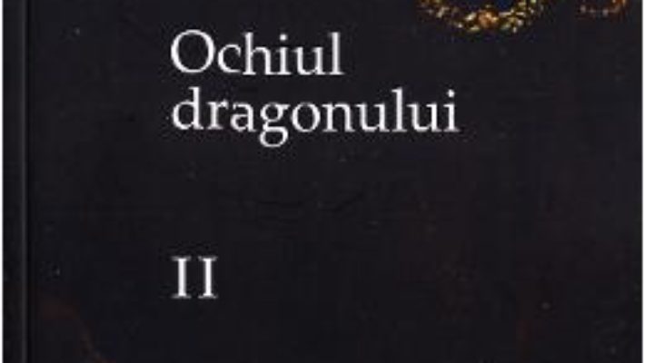 Cartea Ochiul dragonului Vol. 2 Ed. 2 – Ruxandra Ivanescu (download, pret, reducere)