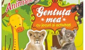 Cartea Gentuta mea cu jocuri si activitati. Animale (download, pret, reducere)