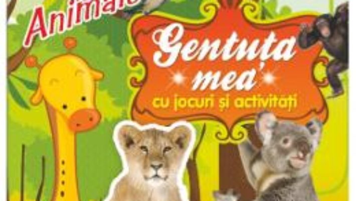 Cartea Gentuta mea cu jocuri si activitati. Animale (download, pret, reducere)