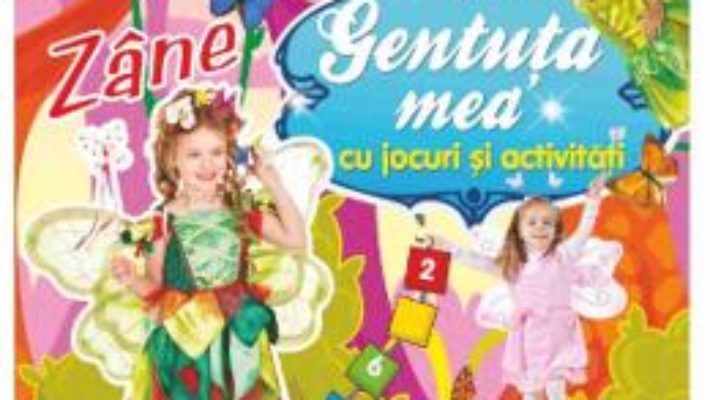 Cartea Gentuta mea cu jocuri si activitati. Zane (download, pret, reducere)