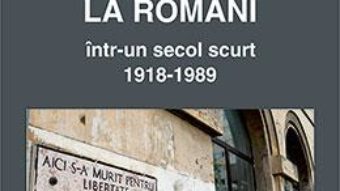 Cartea Revolutie si tranzitie la romani intr-un secol scurt 1918-1989 – Constantin Hlihor (download, pret, reducere)