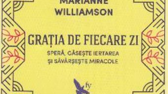 Cartea Gratia de fiecare zi (ed. revizuita) – Marianne Williamson (download, pret, reducere)