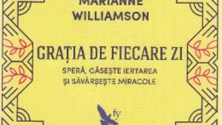 Cartea Gratia de fiecare zi (ed. revizuita) – Marianne Williamson (download, pret, reducere)