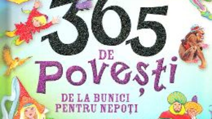 Cartea 365 de povesti de la bunici pentru nepoti (download, pret, reducere)