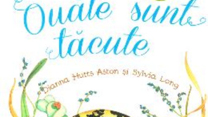 Cartea Ouale sunt tacute – Dianna Hutts Aston, Sylvia Long (download, pret, reducere)