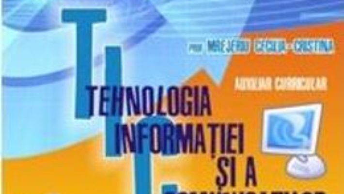 Cartea Tehnologia informatiei si a comunicatiilor – Mrejeriu Cecilia-Cristina (download, pret, reducere)