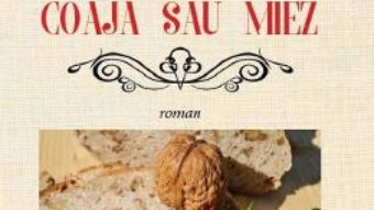 Cartea Coaja sau miez – Niculina Constantinescu (download, pret, reducere)