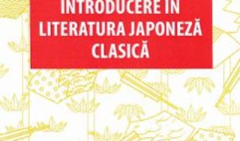 Cartea Introducere in literatura japoneza clasica – Iulia Waniek (download, pret, reducere)